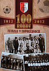 100 rokov futbalu v Topoľčanoch 1912-2012