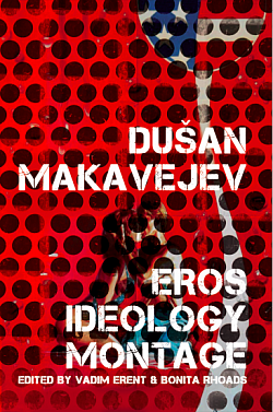 Dušan Makavejev: Eros, Ideology, Montage