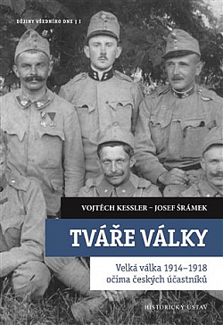 Tváře války: Velká válka 1914-1918 očima českých účastníků