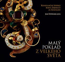 Malý poklad z velkého světa: renesanční šperky rodu Zejdliců ze Šenfeldu obálka knihy