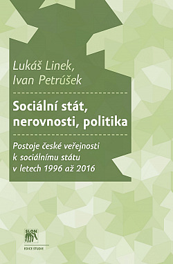 Sociální stát, nerovnosti, politika: Postoje české veřejnosti k sociálnímu státu v letech 1996-2016