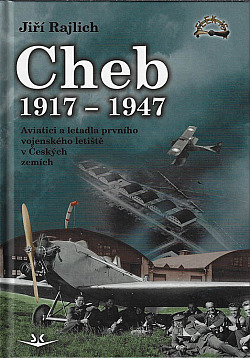 Cheb 1917-1947: Aviatici a letadla prvního vojenského letiště v Českých zemích
