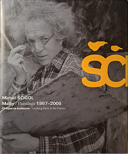 Michail Ščigol - Malby / Paintings 1997 - 2006 – Ohlížení na budoucno / Looking Back to the Future