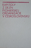 Kapitoly z dejín Pionierskej organizácie v Československu