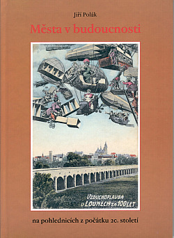 Města v budoucnosti: Futurologické vize předků na pohlednicích z počátku 20. století
