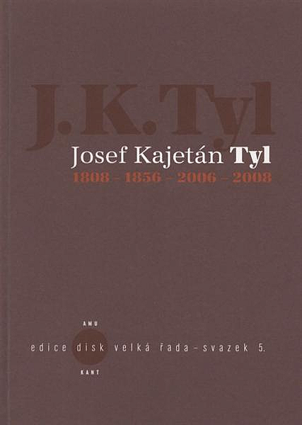 Josef Kajetán Tyl: 1808 – 1856 – 2006 – 2008