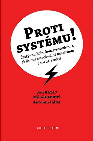 Proti systému!: Český radikální konzervativismus, fašismus a nacionální socialismus 20. a 21. století