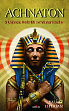 Achnaton - S krásnou Nefertiti svrhli staré bohy