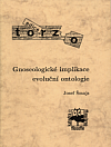 Gnoseologické implikace evoluční ontologie: obecná charakteristika gnoseologie, biologické předpoklady poznání