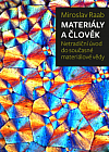 Materiály a člověk: Netradiční úvod do současné materiálové vědy