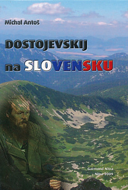 Dostojevskij na Slovensku : (F. M. Dostojevskij v zrkadle slovenskej publicistiky)