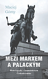 Mezi Marxem a Palackým – Historiografie v komunistickém Československu