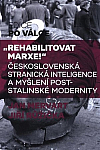 Rehabilitovat Marxe! – Československá stranická inteligence a myšlení poststalinské modernity