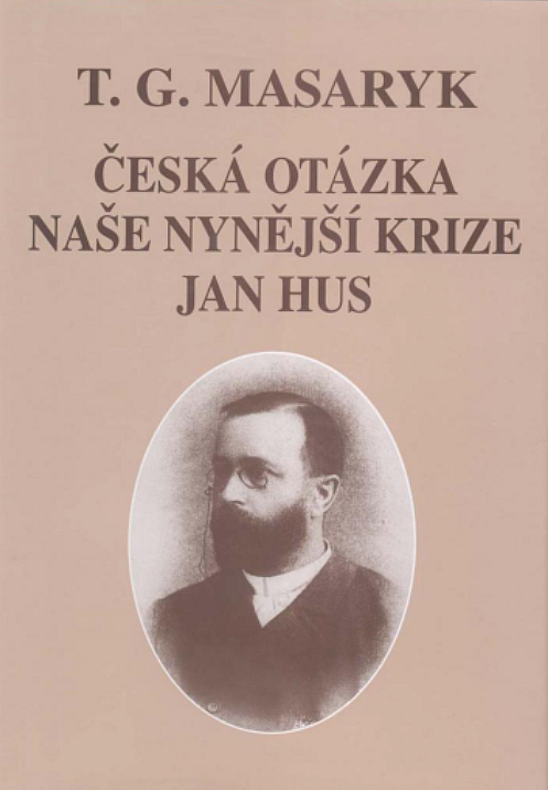 Česká otázka / Naše nynější krize / Jan Hus