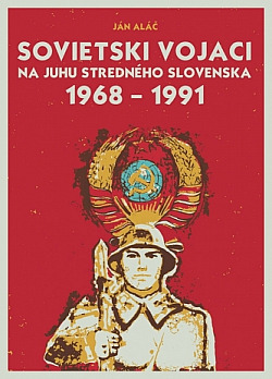 Sovietski vojaci na juhu stredného Slovenska: 1968–1991