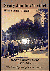 Svatý Jan to vše viděl. Historie městyse Líšně 1306-2006. 700 let od první písemné zprávy.