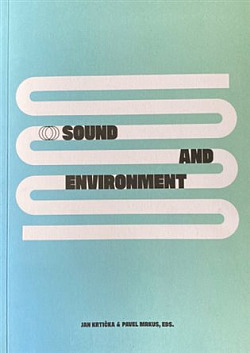 Sound end Environment / Zvuk a prostředí: Contemporary Approaches to Sonic Ecology in Art / Současné přístupy ke zvukové ekologii