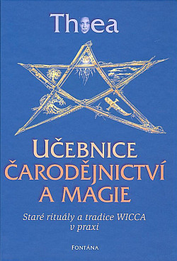 Učebnice čarodějnictví a magie - Staré rituály a tradice Wicca v praxi