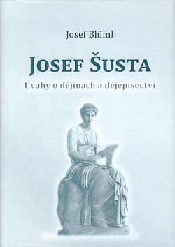 Josef Šusta - úvahy o dějinách a dějepisectví obálka knihy