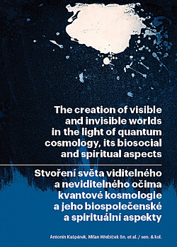 Stvoření světa viditelného a neviditelného očima kvantové kosmologie a jeho biospolečenské a spirituální aspekty