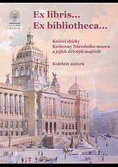 Ex libris... Ex bibliotheca...: Knižní sbírky Knihovny Národního muzea a jejich dřívější majitelé