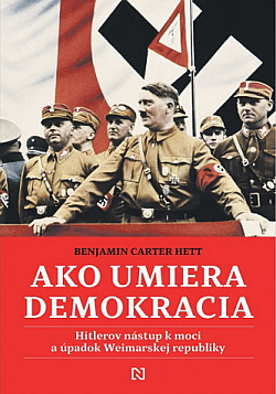 Ako umiera demokracia: Hitlerov nástup k moci a úpadok Weimarskej republiky