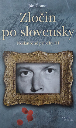 Zločin po slovensky: Neskutočné príbehy III