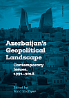 Azerbaijan's Geopolitical Landscape: Contemporary Issues, 1991-2018