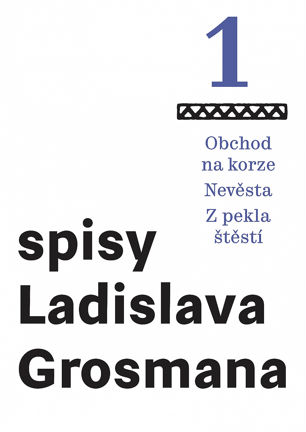Spisy Ladislava Grosmana 1: Obchod na korze / Nevěsta / Z pekla štěstí