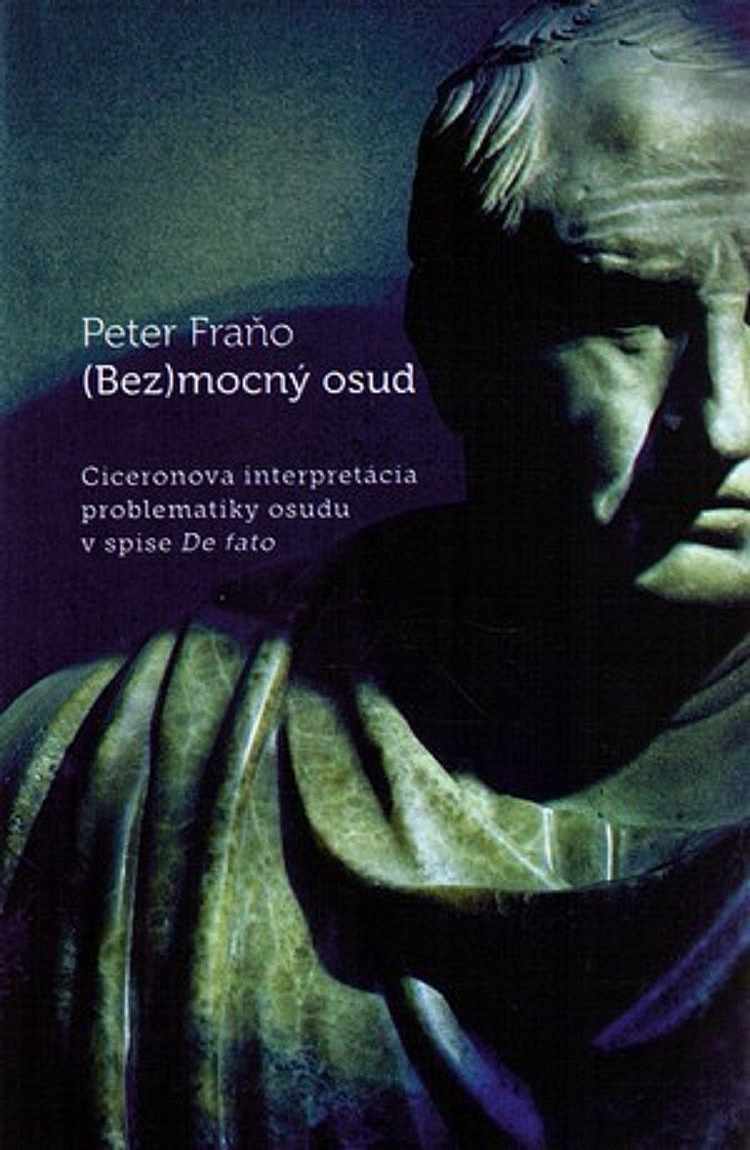 (Bez)mocný osud: Ciceronova interpretácia problematiky osudu v spise De fato
