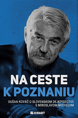 Na ceste k poznaniu: Dušan Kováč o slovenskom dejepisectve s Miroslavom Michelom obálka knihy