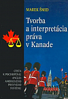 Tvorba a interpretácia práva v Kanade: Cesta k pochopeniu angloamerického právneho systému