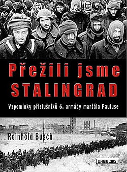 Přežili jsme Stalingrad: Vzpomínky příslušníků 6. armády maršála Pauluse