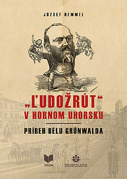 „​Ľudožrút“ v Hornom Uhorsku: Príbeh Bélu Grünwalda
