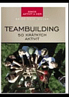 Teambuilding - 50 krátkých aktivit