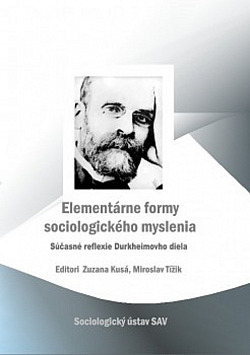 Elementárne formy sociologického myslenia: Súčasné reflexie Durkheimovho diela