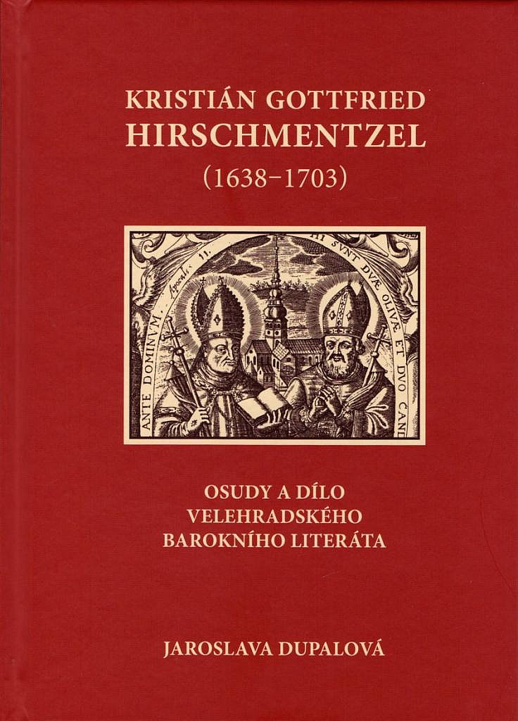 Kristián Gottfried Hirschmentzel (1638-1703): Osudy a dílo velehradského barokního literáta