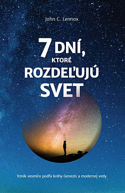 Sedem dní, ktoré rozdeľujú svet: Vznik vesmíru podľa knihy Genezis a modernej vedy