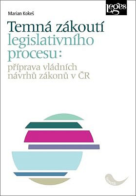 Temná zákoutí legislativního procesu: Příprava vládních návrhů zákonů v ČR