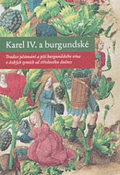Karel IV. a burgundské: Tradice pěstování a pití burgundského vína v českých zemích od středověku dodnes