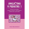 Angličtina v pediatrii 1: Učebnice pro pediatry, studenty medicíny a ošetřovatelství, dětské sestry a pečovatele