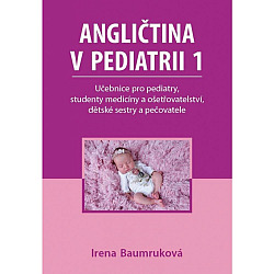 Angličtina v pediatrii 1: Učebnice pro pediatry, studenty medicíny a ošetřovatelství, dětské sestry a pečovatele