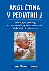 Angličtina v pediatrii 2: Učebnice pro pediatry, studenty medicíny a ošetřovatelství, dětské sestry a pečovatele