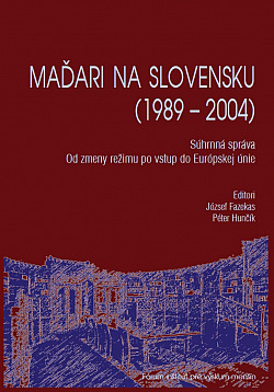 Maďari na Slovensku (1989 - 2004): Súhrnná správa. Od zmeny režimu po vstup do Európskej únie