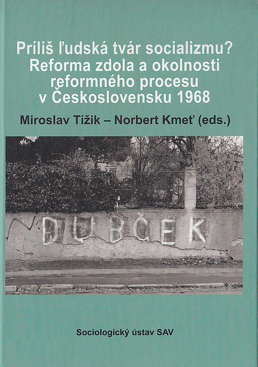 Príliš ľudská tvár socializmu? Reforma zdola a okolnosti reformného procesu v Československu 1968