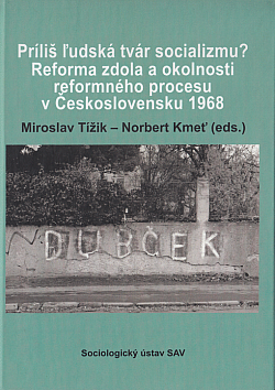 Príliš ľudská tvár socializmu? Reforma zdola a okolnosti reformného procesu v Československu 1968