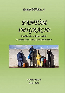 Fantóm imigrácie. Konflikt alebo dialóg kultúr v kontextoch axiologického pluralizmu obálka knihy