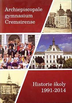 Archiepiscopale gymnasium Cremsirense : historie školy 1991-2014