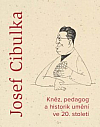 Josef Cibulka: Kněz, pedagog a historik umění ve 20. století