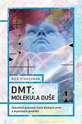 DMT – Molekula duše: Zkoumání podstaty stavů blízkých smrti a mystických prožitků